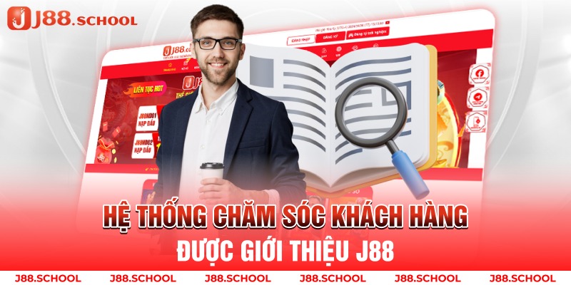 Hệ thống chăm sóc khách hàng được giới thiệu j88