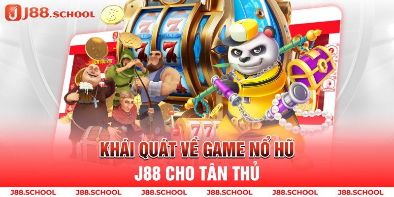 Khái quát về game nổ hũ j88 cho tân thủ