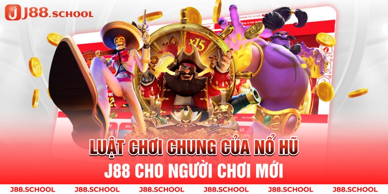 Luật chơi chung của nổ hũ j88 cho người chơi mới