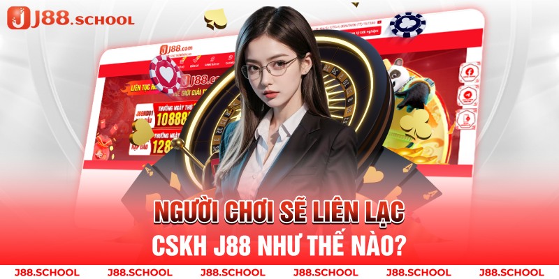 Người chơi sẽ liên lạc cskh J88 như thế nào?