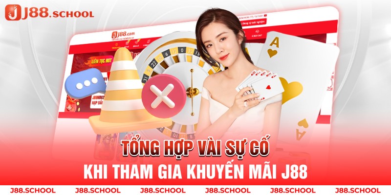 Tổng hợp vài sự cố khi tham gia khuyến mãi j88